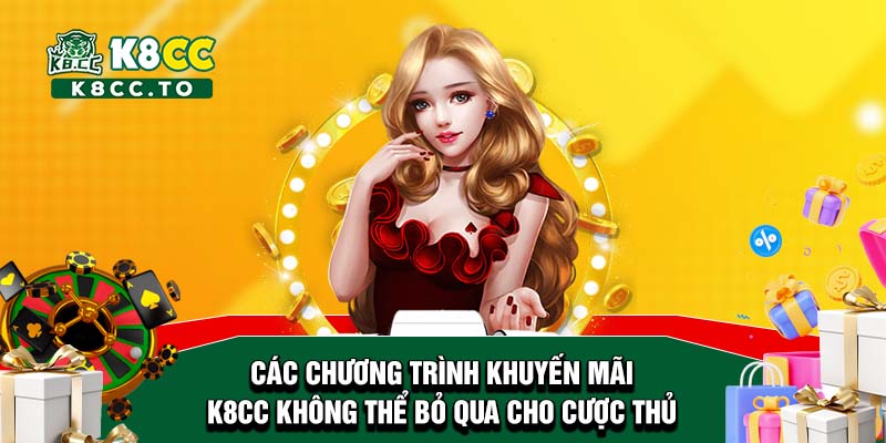 Các chương trình khuyến mãi K8CC không thể bỏ qua cho cược thủ