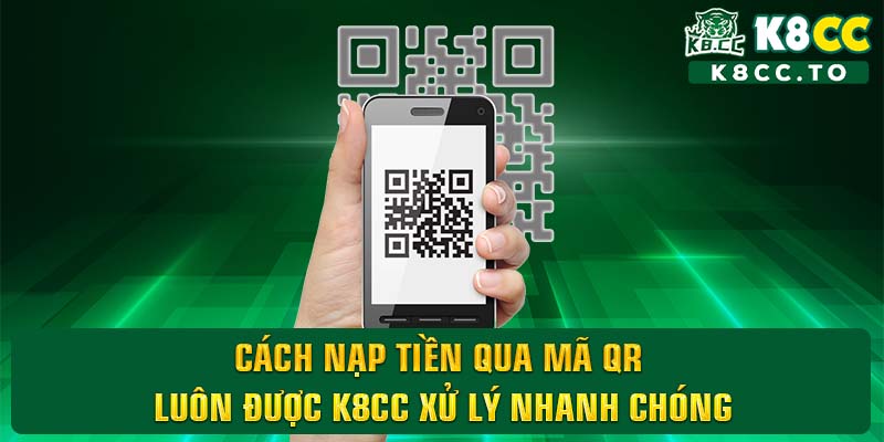 Cách nạp tiền qua mã QR luôn được K8CC xử lý nhanh chóng