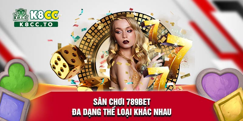 Sân chơi 789bet đa dạng thể loại khác nhau