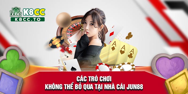 Các trò chơi không thể bỏ qua tại nhà cái Jun88