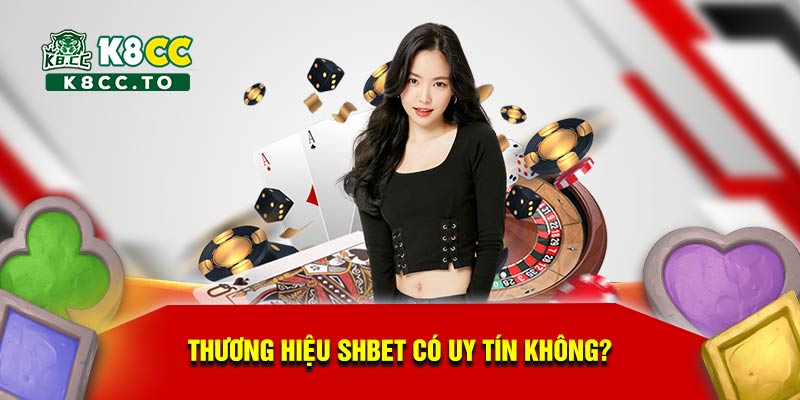 Thương hiệu Shbet có uy tín không?