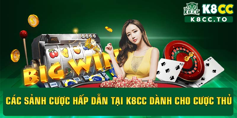 Các sảnh cược hấp dẫn tại K8CC dành cho cược thủ