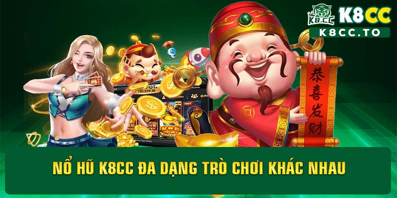 Nổ hũ K8CC đa dạng trò chơi khác nhau