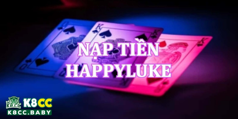 Các hình thức nạp tiền Happy Luke nhanh chóng