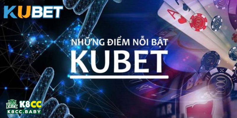 Một số ưu điểm của Kubet được các chuyên gia đánh giá cao