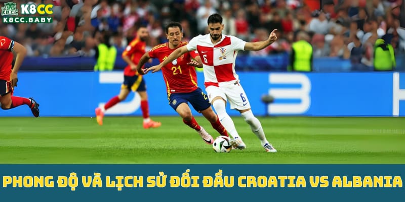 nhan-dinh-keo-croatia-vs-albania-cuoc-chien-quyet-dinh-tai-euro-2024