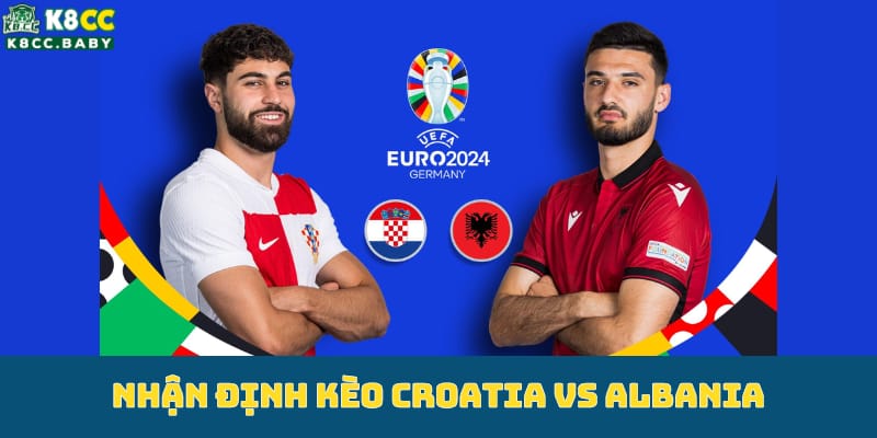 nhan-dinh-keo-croatia-vs-albania