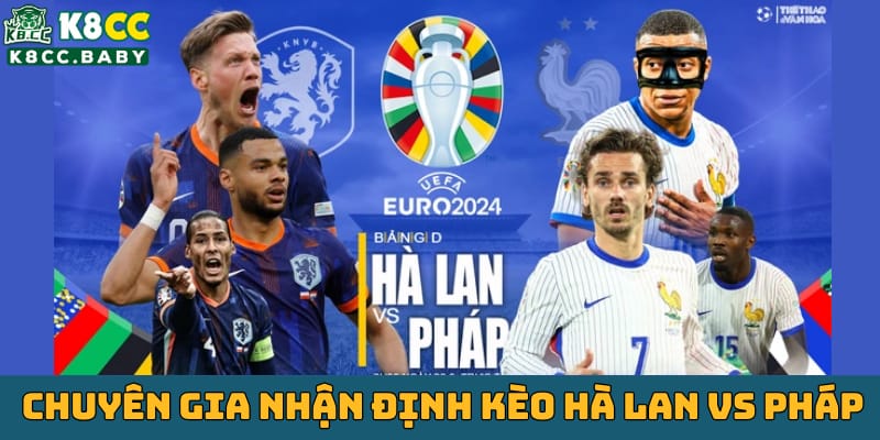 nhan-dinh-keo-ha-lan-vs-phap-thieu-mbappe-lieu-phap-co-the-thang