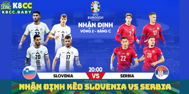 nhan-dinh-keo-slovenia-vs-serbia-ai-se-la-nguoi-chien-thang