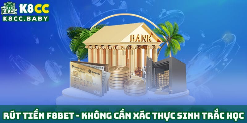 rut-tien-f8bet-khong-can-xac-thuc-sinh-trac-hoc